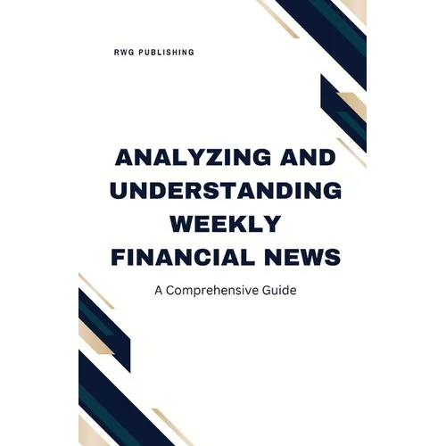 Analyzing and Understanding Weekly Financial News: A Comprehensive Guide
