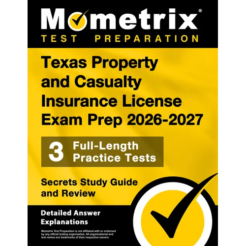 Texas Property and Casualty Insurance License Exam Prep 2026-2027 - 3 Full-Length Practice Tests, Secrets Study Guide and Review: [Detailed Answer Exp