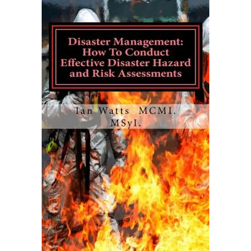 Disaster Management: How To Conduct Effective Hazard and Risk Assessments Before: How To Conduct Effective Hazard and Risk Assessments Befo