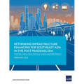 Rethinking Infrastructure Financing for Southeast Asia in the Post-Pandemic Era