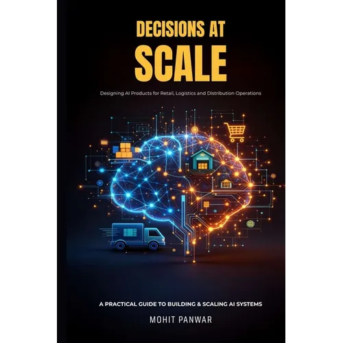"Decisions At Scale" Designing AI Products for Retail, Logistics, and Distribution Operations