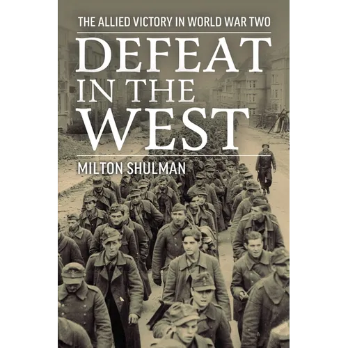 Defeat in the West: The Allied Victory in World War Two