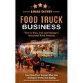 Food Truck Business: Discover How to Plan, Run and Manage a Successful Food Business (Easy Way From Business Plan and Startup to Profits and Scaling)