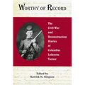 Worthy of Record: The Civil War and Reconstruction Diaries of Columbus Lafayette Turner