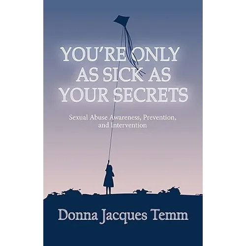 You're Only as Sick as Your Secrets: Sexual Abuse Awareness, Prevention and Intervention