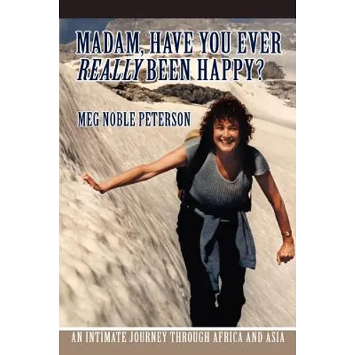 Madam, Have You Ever Really Been Happy?: An Intimate Journey through Africa and Asia