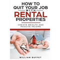 How to Quit Your Job with Rental Properties: 2 Manuscripys What the World's Best Real Estate Investors Know That You Don't, and How You Can Use It to