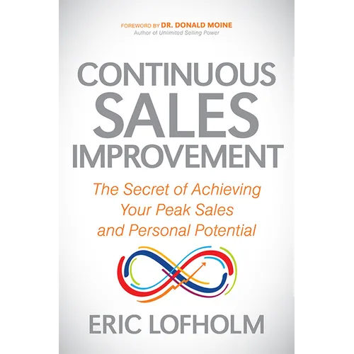 Continuous Sales Improvement: The Secret of Achieving Your Peak Sales and Personal Potential