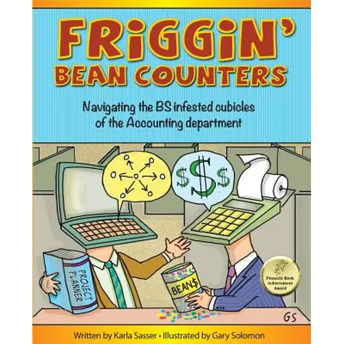 Friggin' Bean Counters: Navigating the BS infested cubicles of the Accounting department