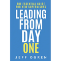 Leading from Day One: The Essential Guide for New Supervisors