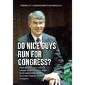 Do Nice Guys Run for Congress?: How an Obscure, Country Lawyer Kept His Faith, Beat the Establishment, and Survived Twenty Years in Congress