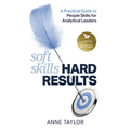 Soft Skills Hard Results: A Practical Guide to People Skills for Analytical Leaders