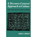 A Discourse-Centered Approach to Culture: Native South American Myths and Rituals