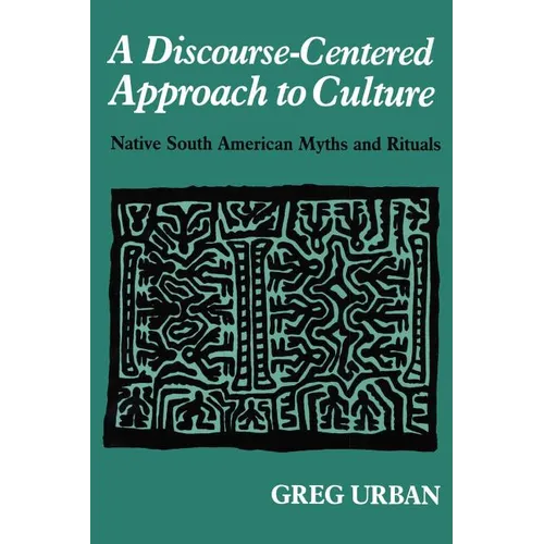A Discourse-Centered Approach to Culture: Native South American Myths and Rituals