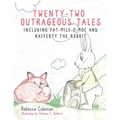 Twenty-Two Outrageous Tales: Including Fat-Mile-O-Moe and Rafferty the Rabbit