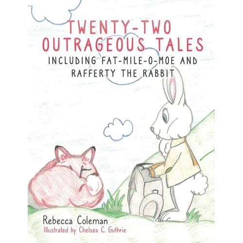 Twenty-Two Outrageous Tales: Including Fat-Mile-O-Moe and Rafferty the Rabbit