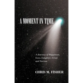 A Moment in Time: A Journey of Happiness, Love, Laughter, Grief, and Sorrow
