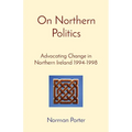 On Northern Politics: Advocating Change in Northern Ireland 1994-1998