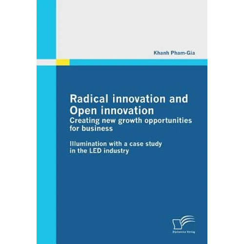 Radical innovation and Open innovation: Creating new growth opportunities for business: Illumination with a case study in the LED industry