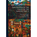 Exploration Of The Valley Of The Amazon, Part 2