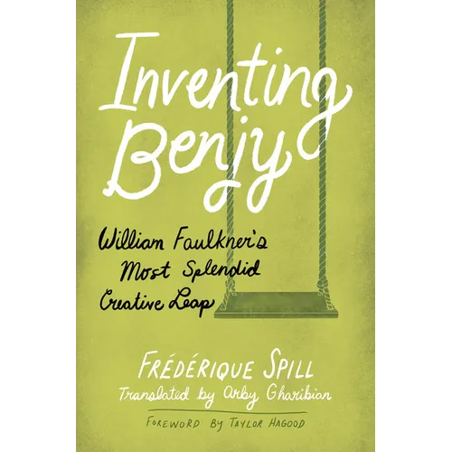 Inventing Benjy: William Faulkner's Most Splendid Creative Leap