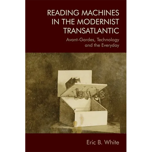 Reading Machines in the Modernist Transatlantic: Avant-Gardes, Technology and the Everyday