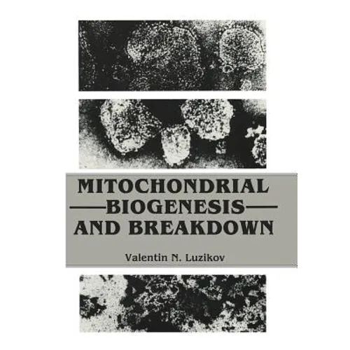 Mitochondrial Biogenesis and Breakdown