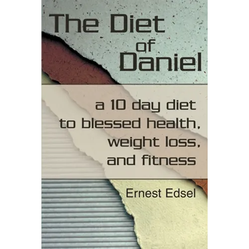 The Diet of Daniel: a 10 day diet to blessed health, weight loss, and fitness