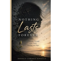 Nothing Lasts Forever: A Journey Through Loss, Faith, Healing and Hope