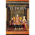 The Private Lives of the Tudors: Uncovering the Secrets of Britain's Greatest Dynasty
