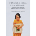 Forging the Ideal Educated Girl: The Production of Desirable Subjects in Muslim South Asia
