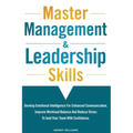 Master Management & Leadership Skills: Develop Emotional Intelligence for Enhanced Communication, Improve Workload Balance and Reduce Stress to Lead y