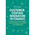 Customer-Centric Innovation in Finance: Leveraging Human Insights to Drive Product Innovation in the Digital Age