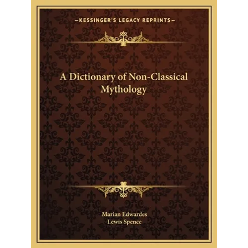 A Dictionary of Non-Classical Mythology