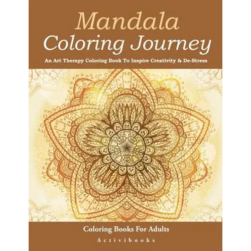 Mandala Coloring Journey: An Art Therapy Coloring Book To Inspire Creativity & De-Stress - Coloring Books For Adults