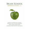 Brain School: Stories of Children with Learning Disabilities and Attention Disorders Who Changed Their Lives by Improving Their Cogn