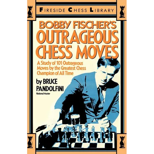 Bobby Fischer's Outrageous Chess Moves