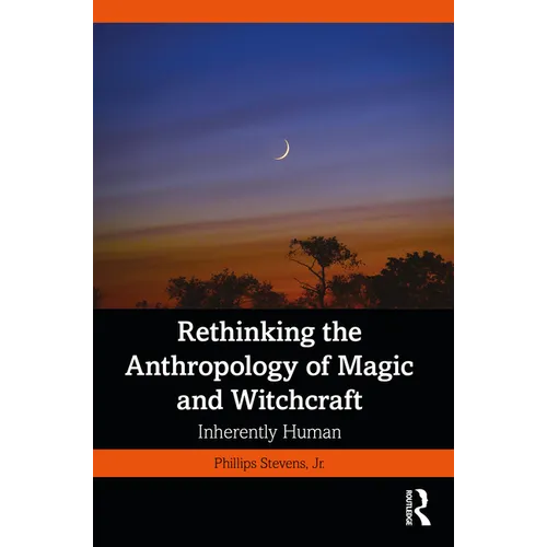 Rethinking the Anthropology of Magic and Witchcraft: Inherently Human