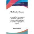 The Poultry Doctor: Including The Homeopathic Treatment And Care Of Chickens, Turkeys, Geese, Ducks, And Singing Birds (1891)