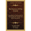 The Discovery Of The Amazon: According To The Account Of Friar Gaspar De Carvajal And Other Documents