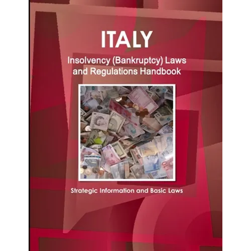 Italy Insolvency (Bankruptcy) Laws and Regulations Handbook - Strategic Information and Basic Laws