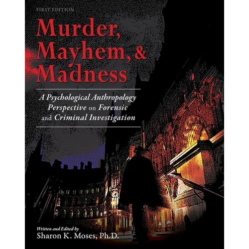 Murder, Mayhem, and Madness: A Psychological Anthropology Perspective on Forensic and Criminal Investigation