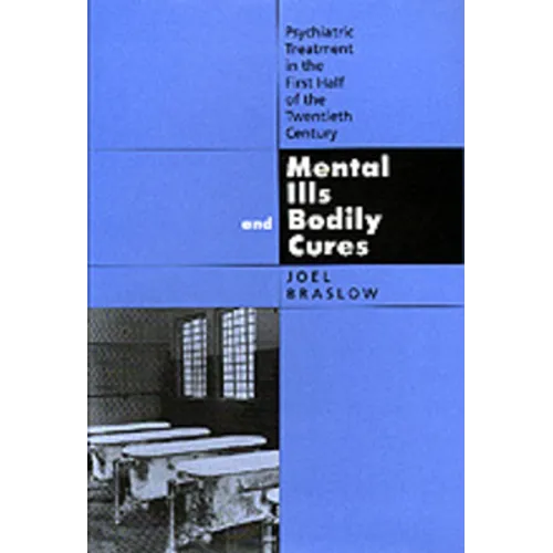 Mental Ills and Bodily Cures: Psychiatric Treatment in the First Half of the Twentieth Century Volume 8