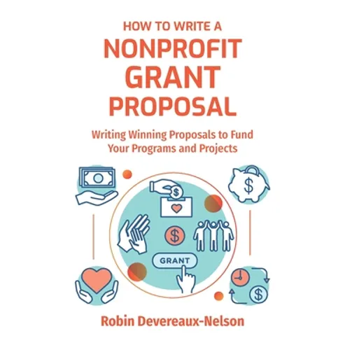 How To Write A Nonprofit Grant Proposal: Writing Winning Proposals To Fund Your Programs And Projects