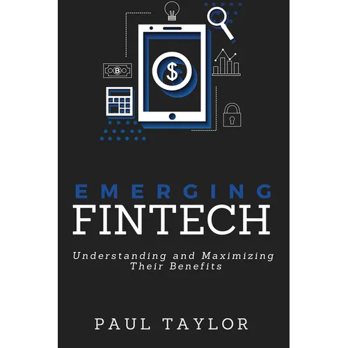 Emerging FinTech: Understanding and Maximizing Their Benefits