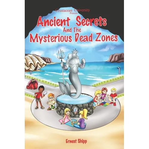 Crustacean University Presents: Ancient Secrets and the Mysterious Dead Zones