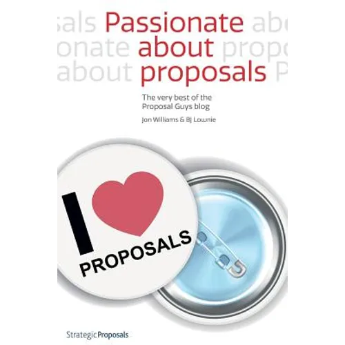 Passionate about Proposals: The Very Best of the Proposal Guys Blog