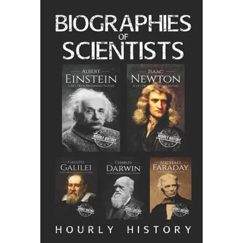 Biographies of Scientists: Albert Einstein, Isaac Newton, Galileo Galilei, Charles Darwin, Michael Faraday