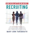 Revolutionary Recruiting: How The Faremouth Method Helps Job Seekers, Recruiters and Businesses Learn To Match People With Their Passions