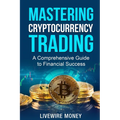 Mastering Cryptocurrency Trading: A comprehensive guide to financial success